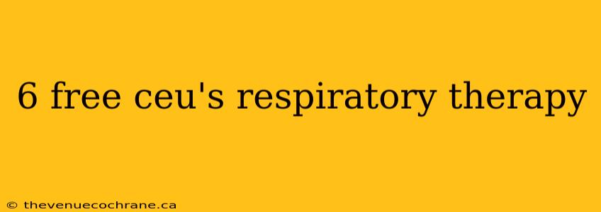 6 free ceu's respiratory therapy